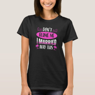 T-shirt Ne me blâmez pas, je me suis marié dans cette fami