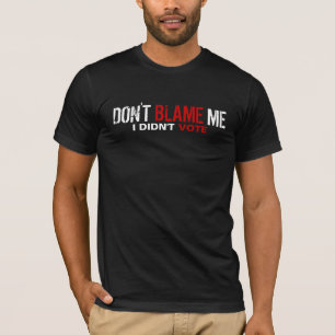 T-shirt Ne me blâmez pas… Je n'ai pas voté