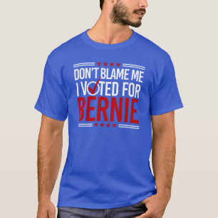 T-shirt Ne me blâmez pas que j'ai voté pour Bernie --