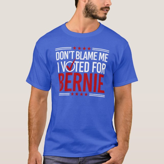 T-shirt Ne me blâmez pas que j'ai voté pour Bernie -- (Devant)