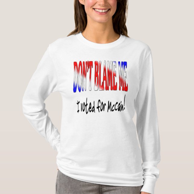T-shirt Ne me blâmez pas que j'ai voté pour McCain (Devant)