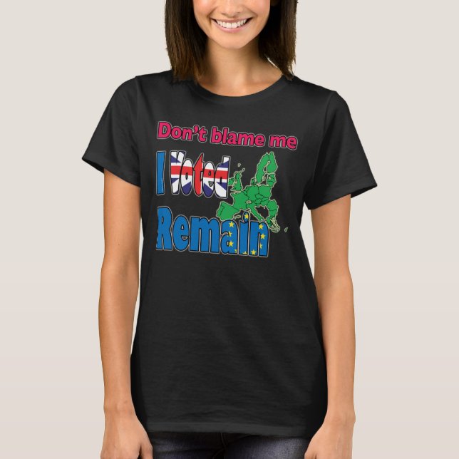 T-shirt Ne me blâmez pas que j'ai voté reste (Brexit) (Devant)