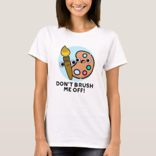 T-shirt Ne me brosse pas un jeu d'art amusant