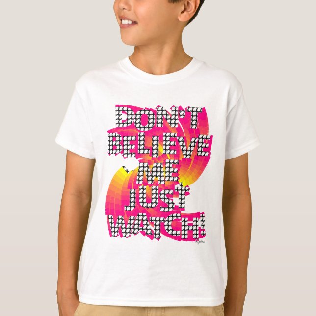 T-shirt Ne Me Croyez Pas Regardez Juste (Devant)