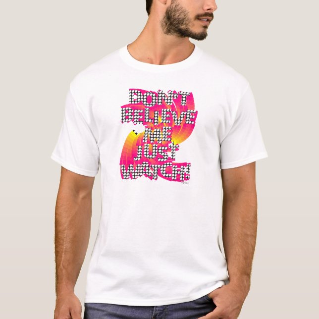 T-shirt Ne Me Croyez Pas Regardez Juste (Devant)