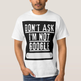 T-shirt Ne me demandez pas, je ne suis pas Google Funny T-