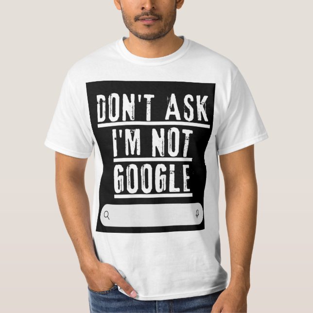 T-shirt Ne me demandez pas, je ne suis pas Google Funny T- (Devant)