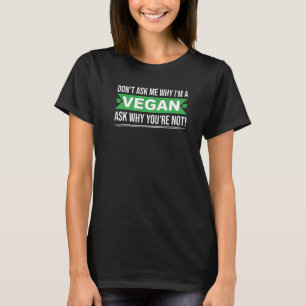 T-shirt Ne me demandez pas pourquoi In vegan vous demandez