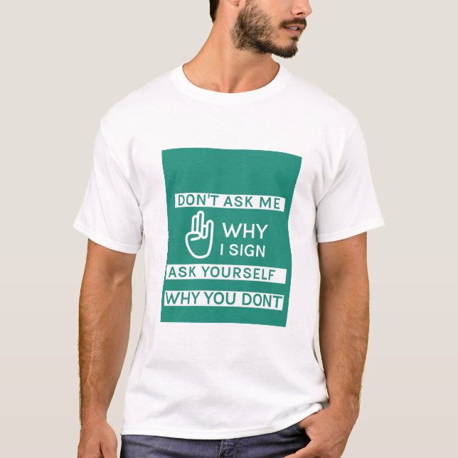 T-shirt Ne me demandez pas pourquoi je signe demandez-vous (Devant)