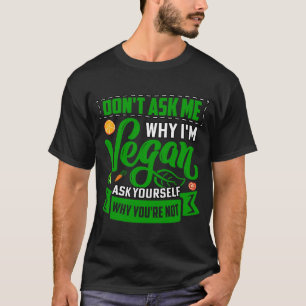 T-shirt Ne me demandez pas pourquoi je suis Vegan demandez