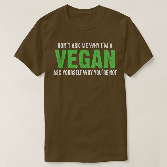T-shirt Ne me demandez pas pourquoi je suis Vegan Funny Ve (Design devant)