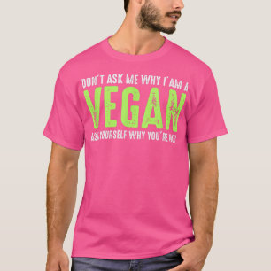 T-shirt Ne me demandez pas pourquoi je suis Vegan Funny Ve