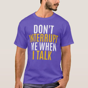 T-shirt NE ME DERANGEZ PAS QUAND JE PARLE cadeau pour homm