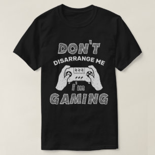 T-shirt Ne me désarrangez pas Je suis Jeu, Joueurs amusant
