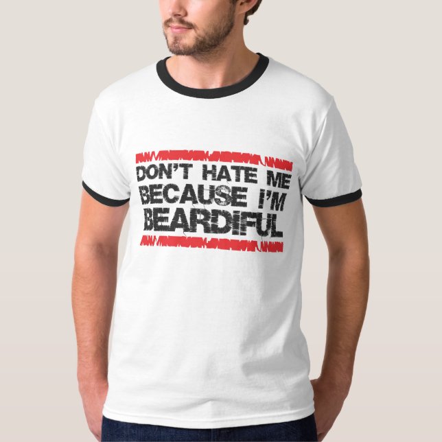 T-shirt Ne me détestez pas parce que je suis beardiful (Devant)