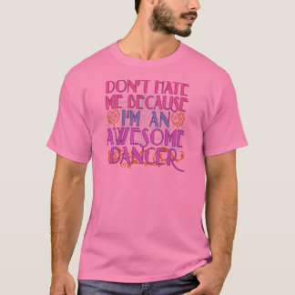 T-shirt Ne me détestez pas puisque je suis un danseur