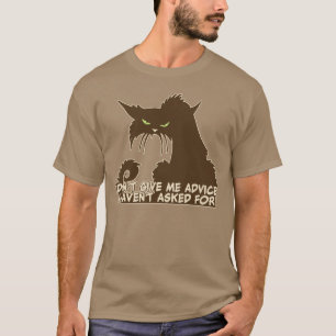 T-shirt Ne me donne pas conseil Chat en colère disant somb
