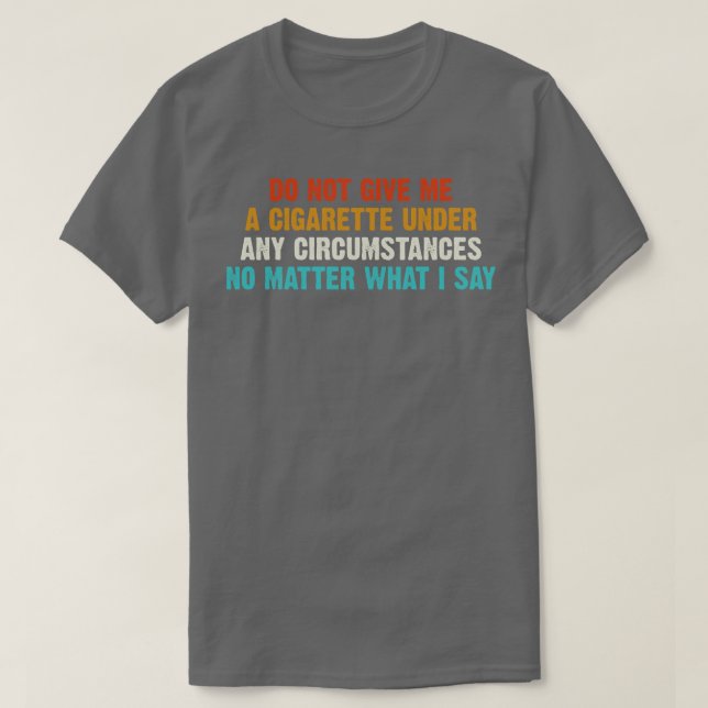 T-shirt Ne Me Donnez Pas De Cigarette Dans Aucune Circonst (Design devant)