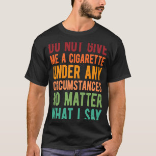 T-shirt Ne Me Donnez Pas De Cigarette En Aucune Circonstan