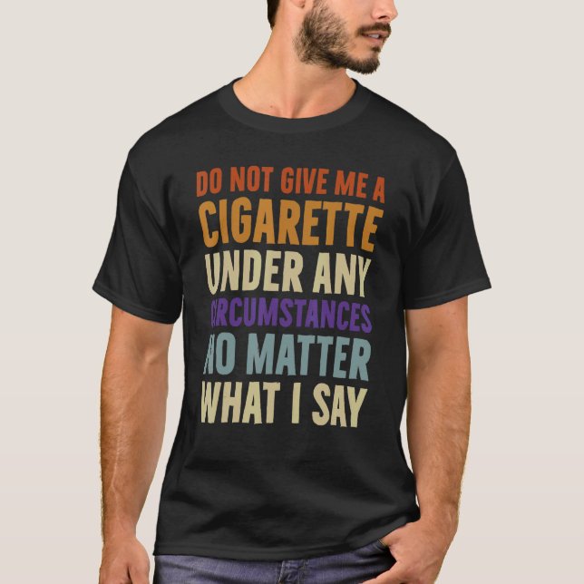 T-shirt Ne Me Donnez Pas De Cigarette En Aucune Circonstan (Devant)