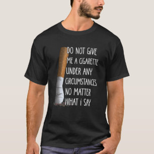 T-shirt Ne Me Donnez Pas De Cigarette En Aucune Circonstan