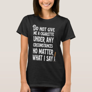 T-shirt Ne Me Donnez Pas De Cigarette En Aucune Circonstan