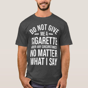 T-shirt Ne me donnez pas une cigarette drôle arrêter de fu