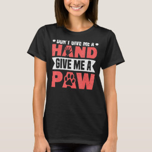 T-shirt Ne me donnez pas une main donnez-moi un chien de c