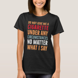 T-shirt Ne Me Donnez Un Cigarette En Aucune Circonstance