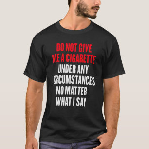 T-shirt Ne me donnez une cigarette sous aucun prétexte