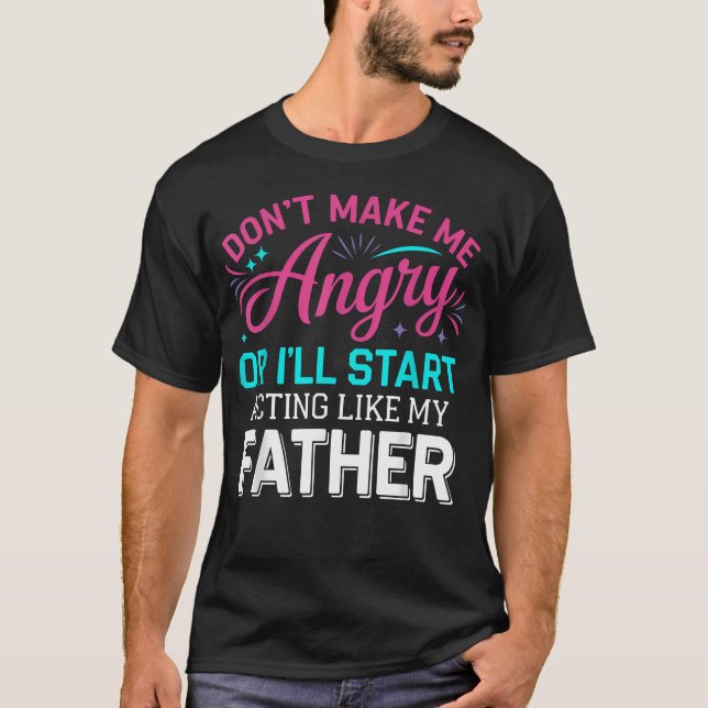 T-shirt Ne Me Fâchez Pas Ou Je Me Comporterai Comme (Devant)