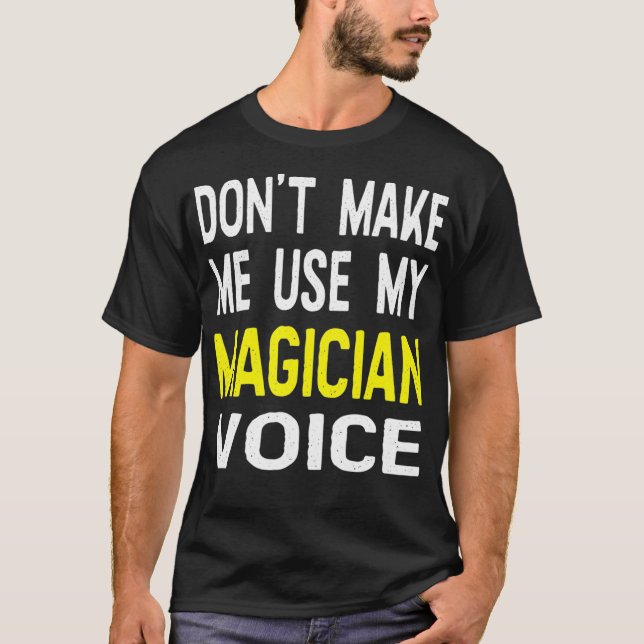T-shirt Ne Me Faire Pas Utiliser Ma Magicienne Voix Drôle  (Devant)
