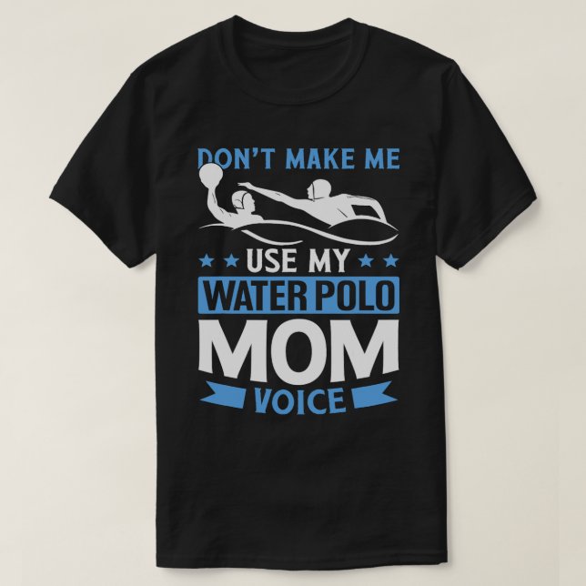 T-shirt Ne Me Faire Pas Utiliser Mon Water Polo Maman Voix (Design devant)