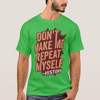 T-shirt Ne me faire répéter moi-même Histoire Enseignant C