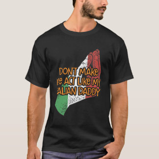 T-shirt Ne Me Fais Pas Agir Comme Mon Père Italien Drôle F