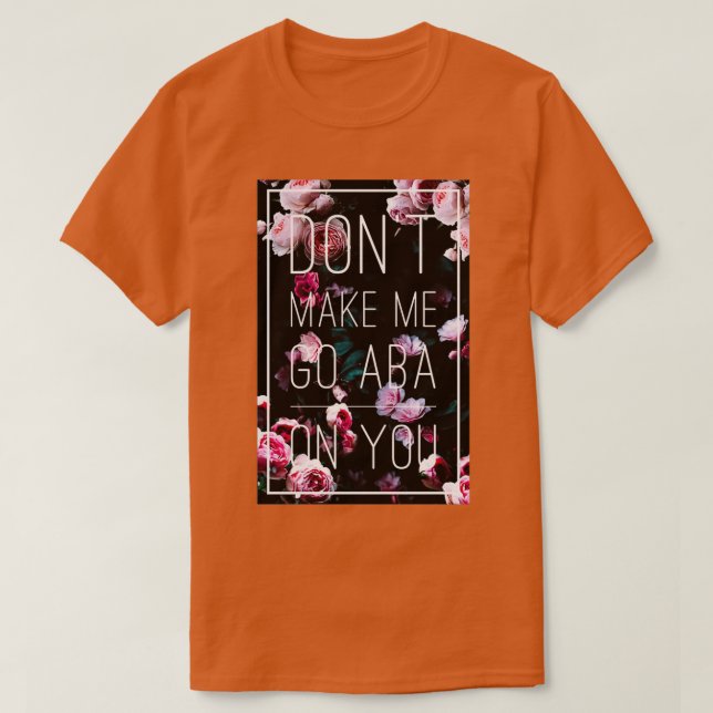 T-shirt Ne me fais pas aller à l'ABA (Design devant)