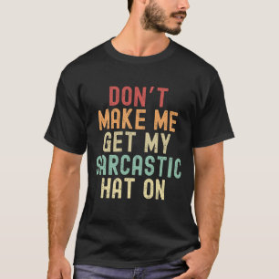 T-shirt Ne me fais pas mettre mon casquette sarcastique