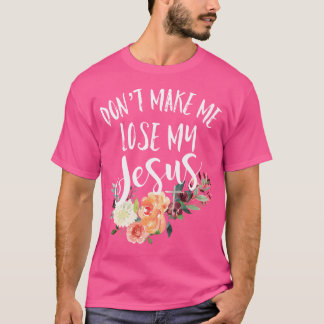 T-shirt Ne Me Fais Pas Perdre Ma Croix De Jésus