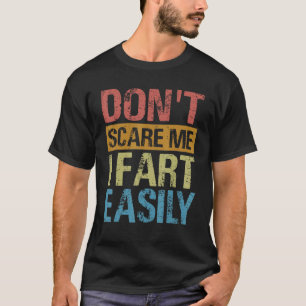 T-shirt Ne me fais pas peur Je pète facilement Sarcastique
