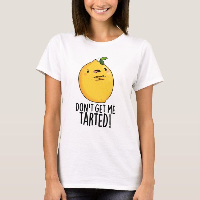 T-shirt Ne me fais pas tarter Funny Lemon Pun (Devant)