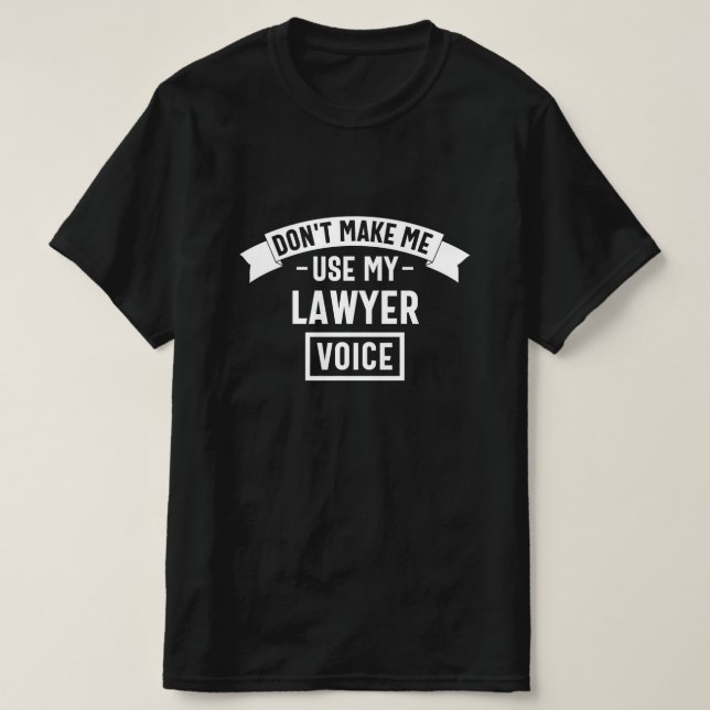 T-shirt Ne me fais pas utiliser ma voix d'avocat (Design devant)