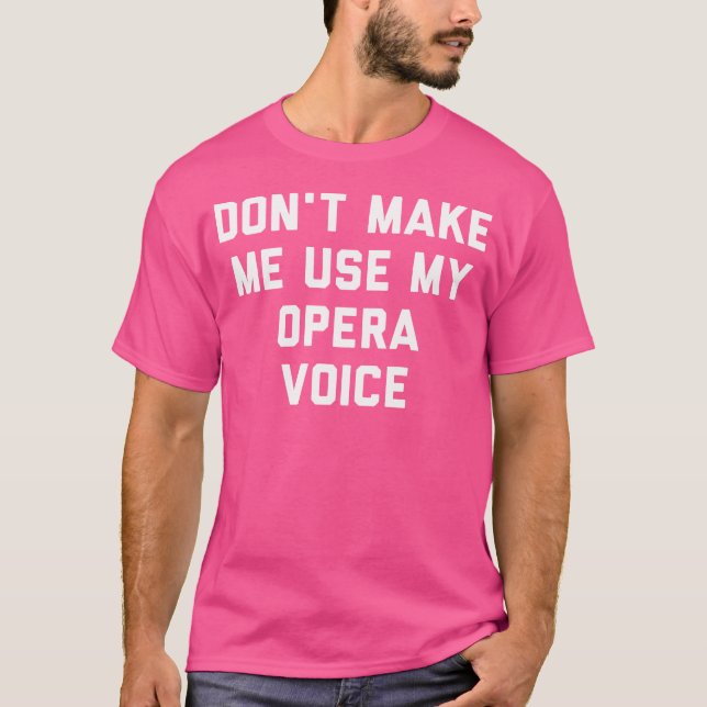 T-shirt Ne Me Fais Pas Utiliser Ma Voix D'Opéra (Devant)