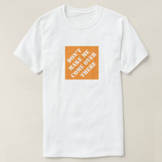 T-shirt Ne me fais pas venir là-bas drôle papa humoristiqu