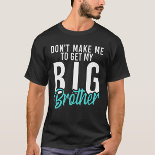 T-shirt Ne me faites pas chercher mon Big Brother Little B