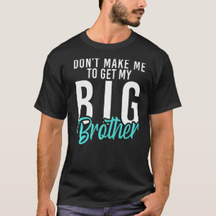 T-shirt Ne me faites pas chercher mon petit frère Big Brot