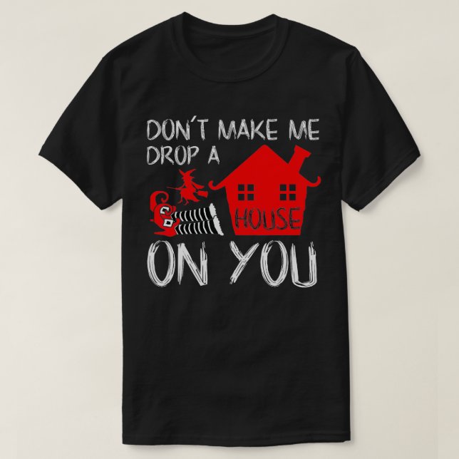 T-shirt Ne Me Faites Pas Déposer Une Maison Sur Vous Drôle (Design devant)
