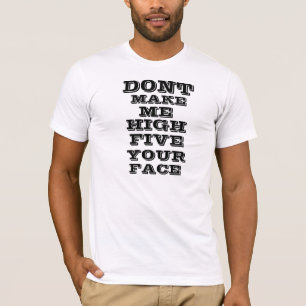 T-shirt Ne me faites pas la haute cinq votre visage