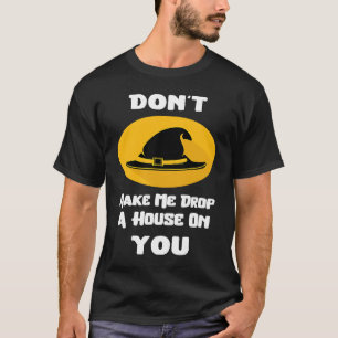 T-shirt Ne Me Faites Pas Lâcher Une Maison Sur Vous Sorciè