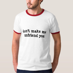 T-shirt Ne me faites pas l'unfriend vous