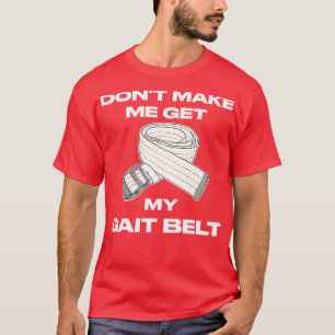 T-shirt Ne Me Faites Pas Obtenir Mon Gait Belt Therapy